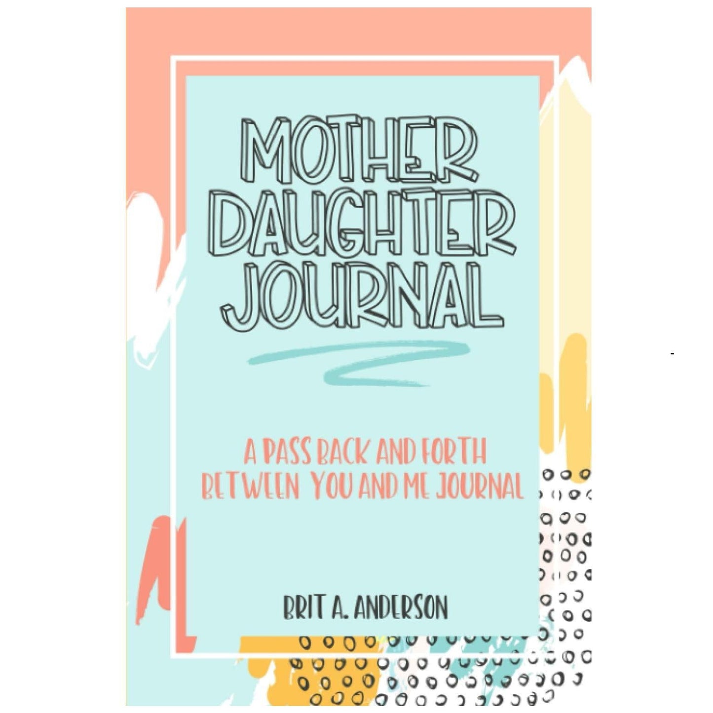 Mother_Daughter_Journal_Pass_Back_And_Forth_Between_You_and_Me:_A_Fun_No_Stress_Just_Between_Us_Journal_For_Moms_And_Daughters_(Guided_Journal_For_..._Makes_A_Unique_Gift_For_Mom_On_Mothers_Day)_Paperback_–_August_18,_2021