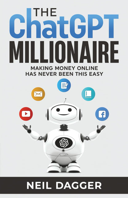 The ChatGPT Millionaire: Making Money Online has never been this EASY (Chat GPT and Generative AI Mastery Series)