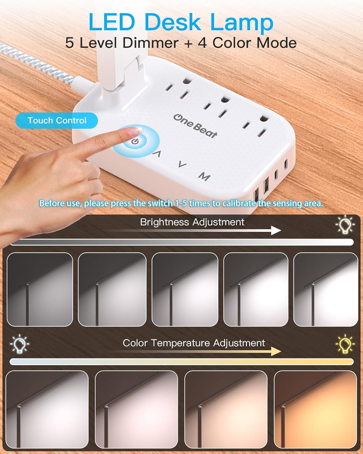 touch-controlled 4 color temperature modes and 5 brightness levels up to 6500k